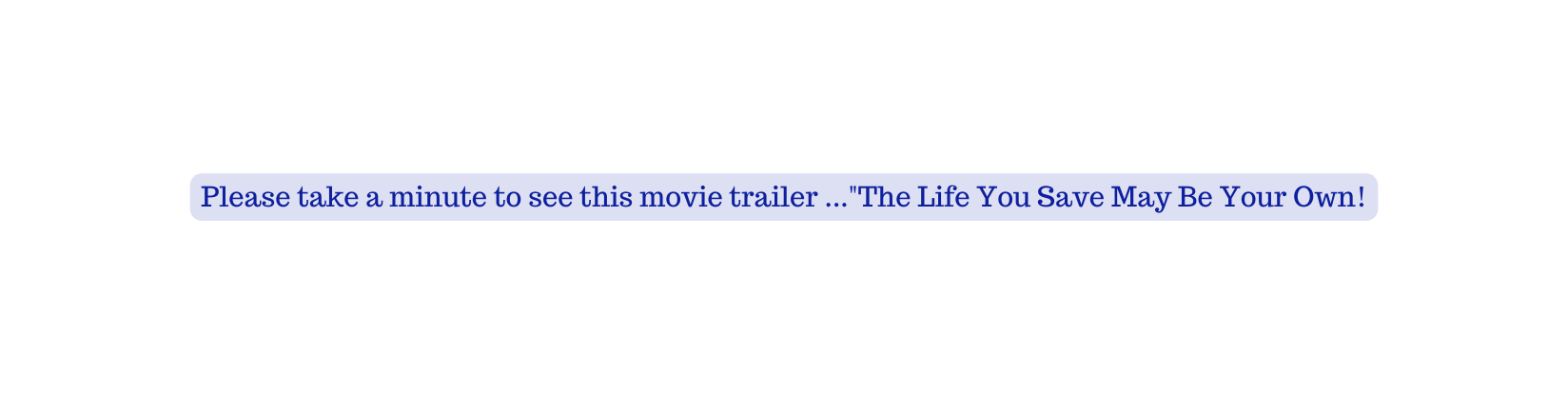 Please take a minute to see this movie trailer The Life You Save May Be Your Own