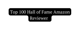 Top 100 Hall of Fame Amazon Reviewer